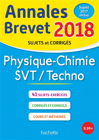 Physique chimie, SVT, techno : annales brevet 2018 : sujets et corrigés, sujets 2017 inclus