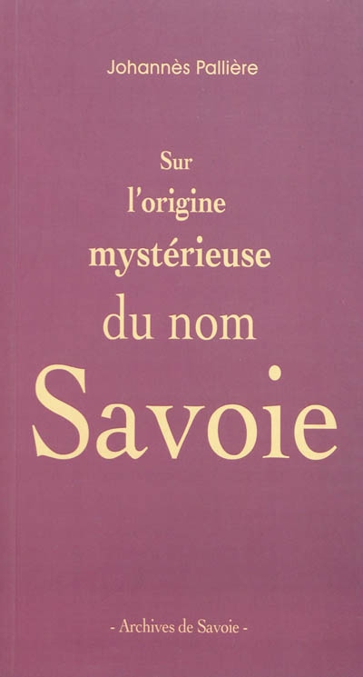 Sur l'origine mystérieuse du nom Savoie