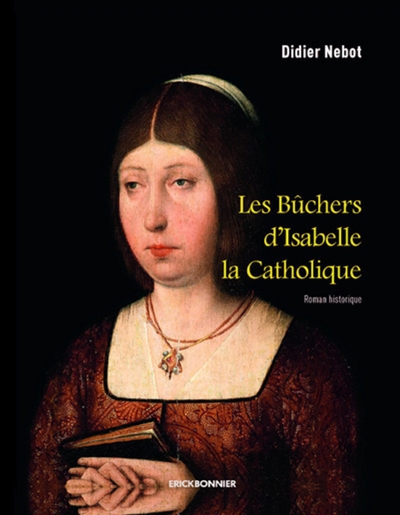 Les bûchers d'Isabelle la Catholique : roman historique