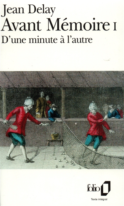 Avant mémoire. Vol. 1. D'Une minute à l'autre : 1555-1736