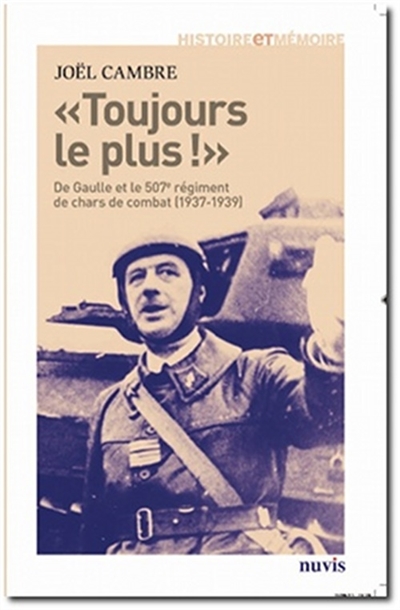 Toujours le plus ! : de Gaulle et le 507e régiment de chars de combat (1937-1939)