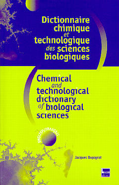Dictionnaire chimique et technologique des sciences biologiques : anglais-français. Chemical and technological dictionnary of biological sciences