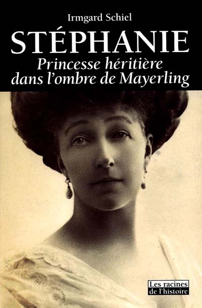 Stéphanie, princesse héritière dans l'ombre de Mayerling