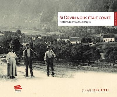 Si Orvin nous était conté : histoire d'un village en images