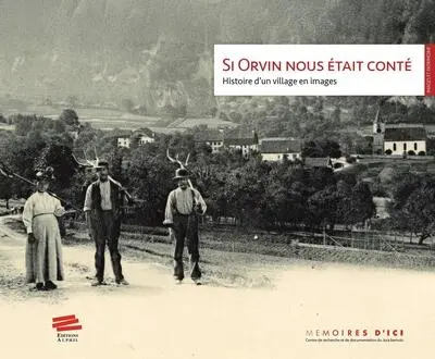 Si Orvin nous était conté : histoire d'un village en images