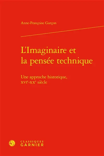 L'imaginaire et la pensée technique : une approche historique, XVIe-XXe siècle