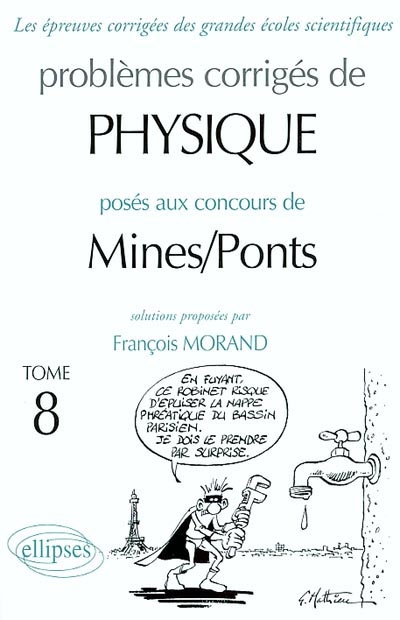 Problèmes corrigés de physique posés au concours de Mines-Ponts. Vol. 8