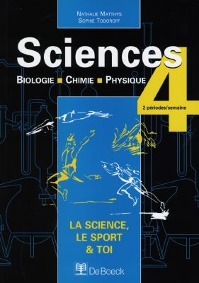Sciences 4 : biologie, chimie, physique, la science, le sport et toi