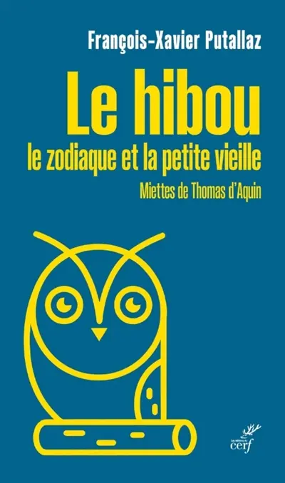 Le hibou, le zodiaque et la petite vieille : miettes de Thomas d'Aquin Le hibou, le zodiaque et la petite vieille : miettes de Thomas d'Aquin