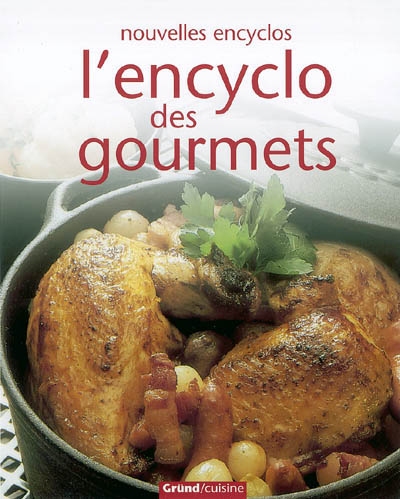 L'encyclo des gourmets : plus de 400 recettes pour réaliser des plats variés et chaleureux