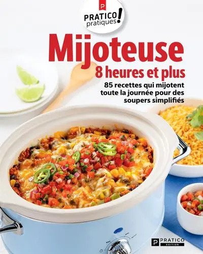 Mijoteuse 8 heures et plus : 85 recettes qui mijotent toute la journée pour des soupers simplifiés