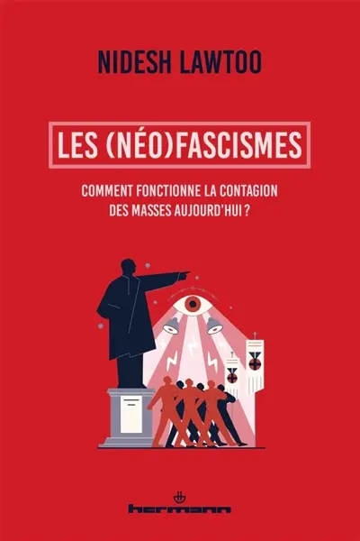 Les (néo)fascismes : comment fonctionne la contagion des masses aujourd'hui ?
