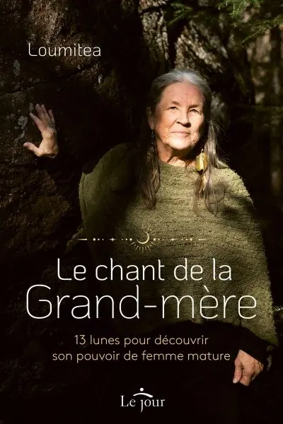 Le chant de la grand-mère : 13 lunes pour découvrir son pouvoir de femme mature