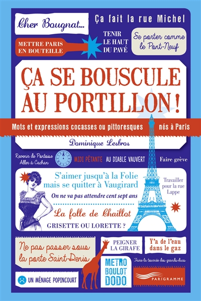 Ca se bouscule au portillon ! : mots et expressions cocasses ou pittoresques nés à Paris