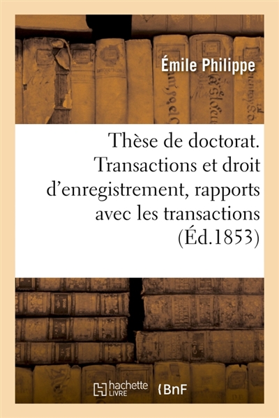 Thèse pour le doctorat. Des Transactions et du droit d'enregistrement