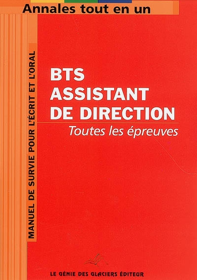 BTS assistant de direction : toutes les épreuves : manuel de survie pour l'écrit et l'oral