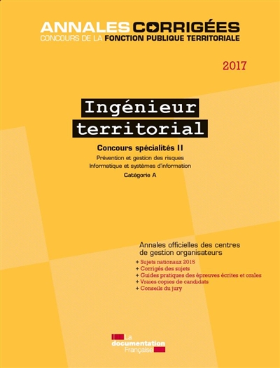 Ingénieur territorial 2017 : concours spécialités. Vol. 2. Prévention et gestion des risques, informatique et systèmes d'information : catégorie A