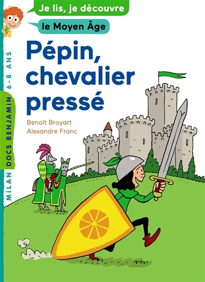 Pépin, chevalier pressé : je lis, je découvre le Moyen Age, 6-8 ans