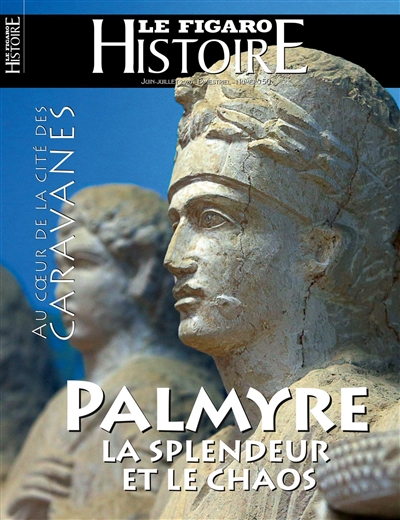 Le Figaro histoire, n° 50. Palmyre, la splendeur et le chaos : au coeur de la cité des caravanes