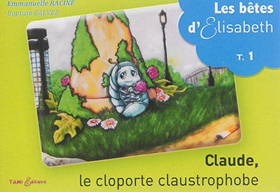 Les bêtes d'Elisabeth. Vol. 1. Claude, le cloporte claustrophobe
