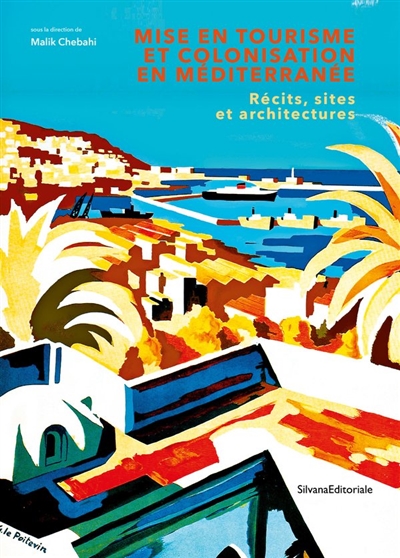 Mise en tourisme et colonisation en méditerrannée : récits, sites et architectures