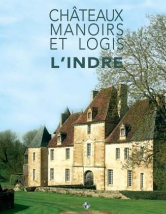 Châteaux, manoirs et logis. L'Indre
