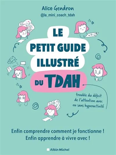 Le petit guide illustré du TDAH : enfin comprendre comment je fonctionne ! Enfin apprendre à vivre avec ! Le petit guide illustré du TDAH : enfin comprendre comment je fonctionne ! Enfin apprendre à vivre avec !