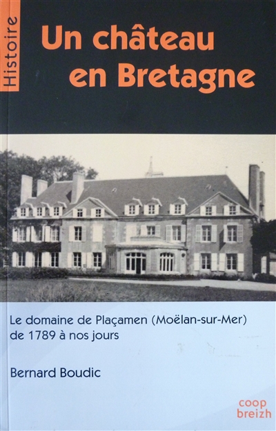 Un château en Bretagne : le domaine de Plaçamen (Moëlan-sur-Mer) de 1789 à nos jours