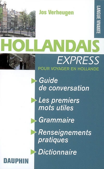 Hollandais express : pour voyager en Hollande : guide de conversation, les premiers mots utiles, notions de grammaire, culture et civilisation, renseignements pratiques