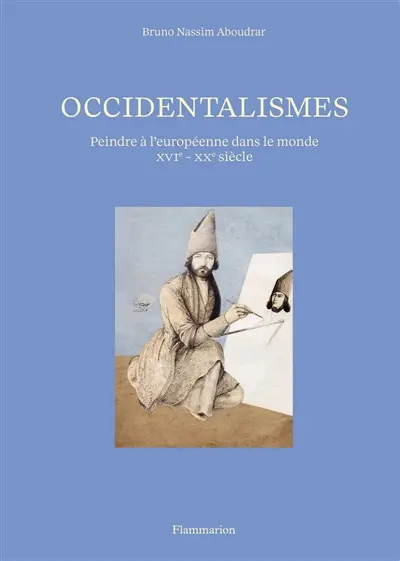 Occidentalismes : peindre à l'européenne dans le monde XVIe-XXe siècle