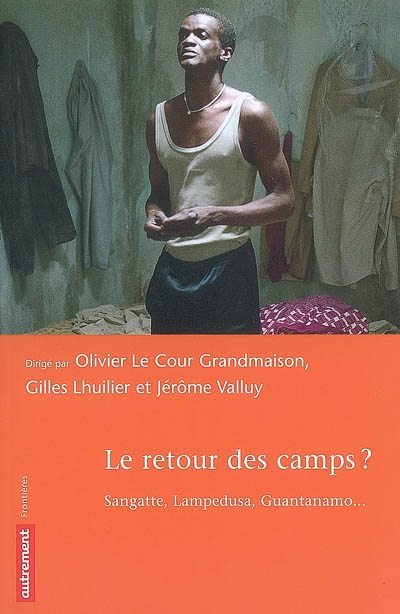 Le retour des camps ? : Sangatte, Lampedusa, Guantanamo...