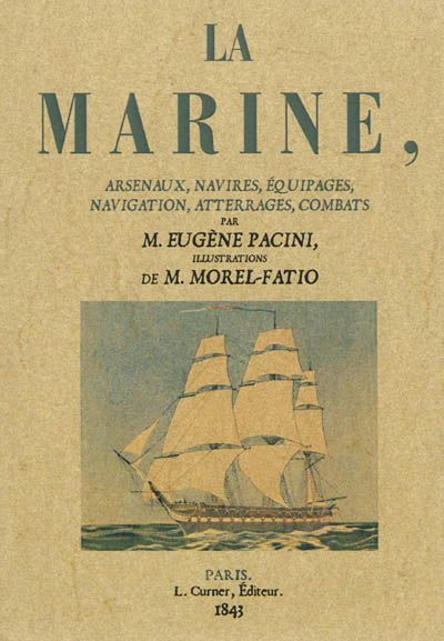 La marine : arsenaux, navires, équipages, navigation, atterrages, combats
