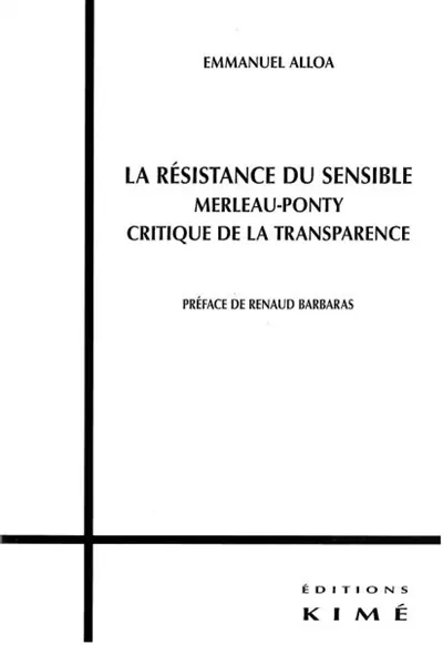 La résistance du sensible : Merleau-Ponty, critique de la transparence