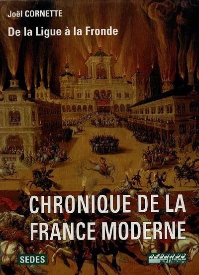 Chronique de la France moderne. Vol. 2. De la ligue à la fronde