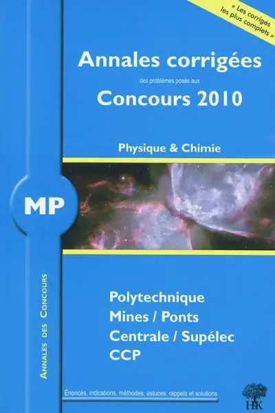Physique et chimie MP : annales corrigées des problèmes posés aux concours 2010 : Polytechnique, Mines-Ponts, Centrale-Supélec, CCP