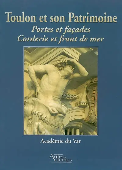 Toulon et son patrimoine : portes et façades, corderie et front de mer