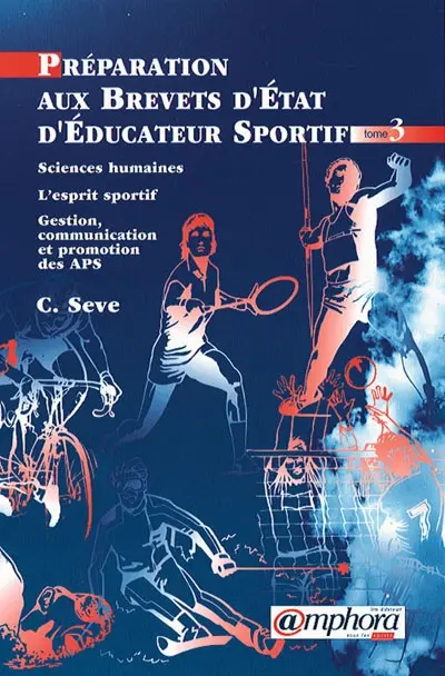 Préparation aux brevets d'Etat d'éducateur sportif. Vol. 3. Sciences humaines, l'esprit sportif : gestion, promotion et communication des APS
