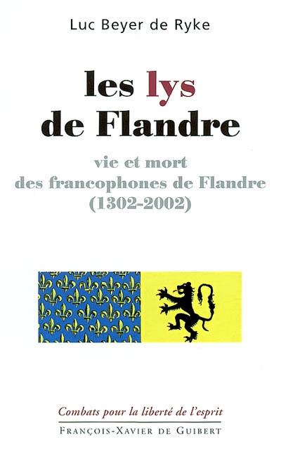 Les lys de Flandre : vie et mort des francophones de Flandre (1302-2002)