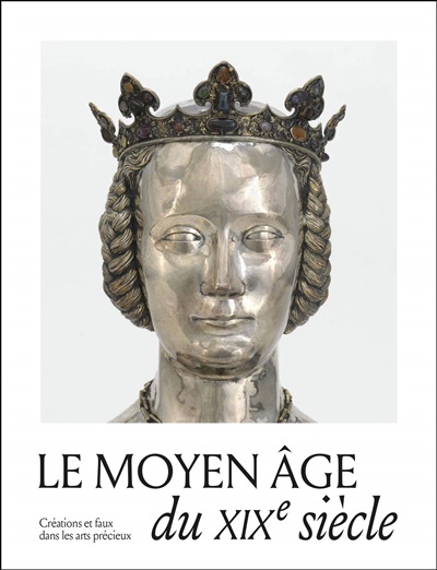Le Moyen Age du XIXe siècle : créations, copies et faux dans les arts précieux : exposition, Paris, Musée national du Moyen Age-Thermes de Cluny, du 7 octobre 2025 au 11 janvier 2026