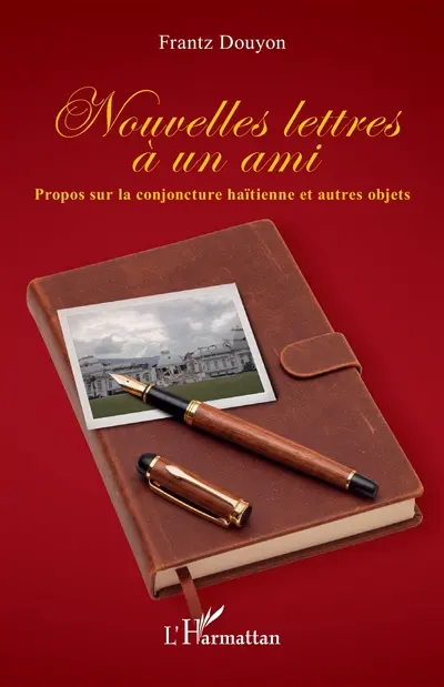 Nouvelles lettres à un ami : propos sur la conjoncture haïtienne et autres objets