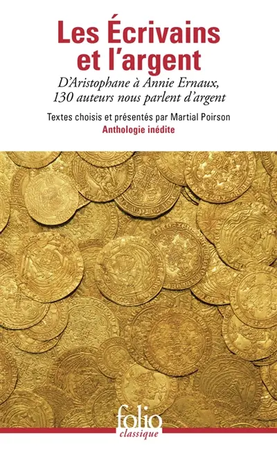 Les écrivains et l'argent : d'Aristophane à Annie Ernaux, 130 auteurs nous parlent d'argent