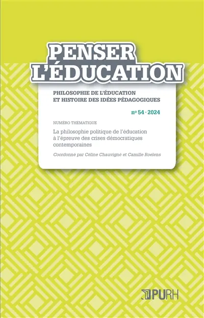 Penser l'éducation : philosophie de l'éducation et histoire des idées pédagogiques, n° 54. La philosophie politique de l'éducation à l'épreuve des crises démocratiques contemporaines