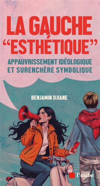 La gauche esthétique : appauvrissement idéologique et surenchère symbolique