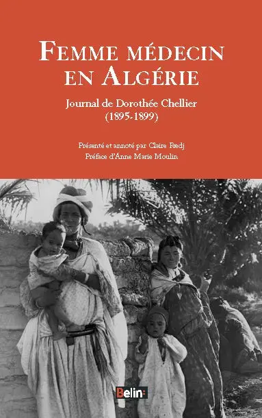 Femme médecin en Algérie : journal de Dorothée Chellier : 1895-1899