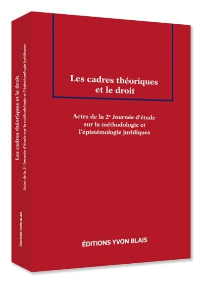 Les cadres théoriques et le droit : actes de la 2e Journée d'étude sur la méthodologie et l'épistémologie juridique