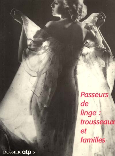Passeurs de linge, trousseaux et familles : exposition, Musée des arts et traditions populaires, Paris, 28 sept. 1999-17 janv. 2000