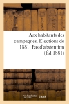 Aux habitants des campagnes. Elections de 1881. Pas d'abstention