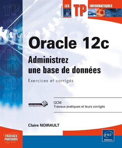 Oracle 12c : administrez une base de données : exercices et corrigés