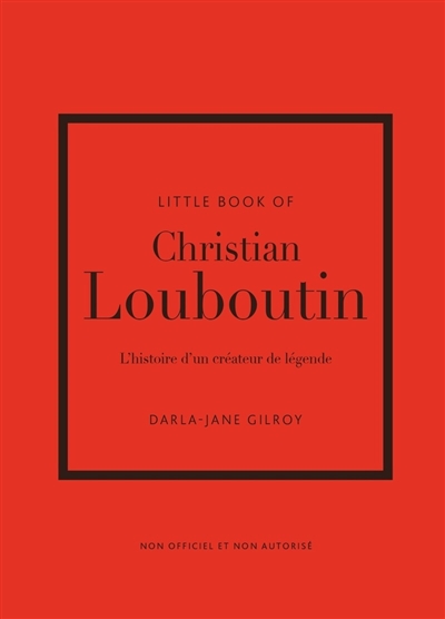 Little book of Christian Louboutin : l'histoire d'un créateur de légende
