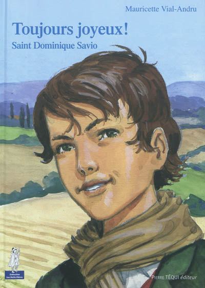 Toujours joyeux ! : saint Dominique Savio - Mauricette Vial-Andru